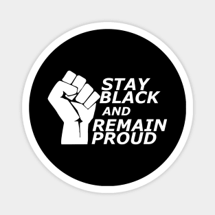 Stay black and remain proud Magnet